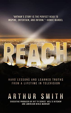 Reach: Hard Lessons and Learned Truths from a Lifetime in Television