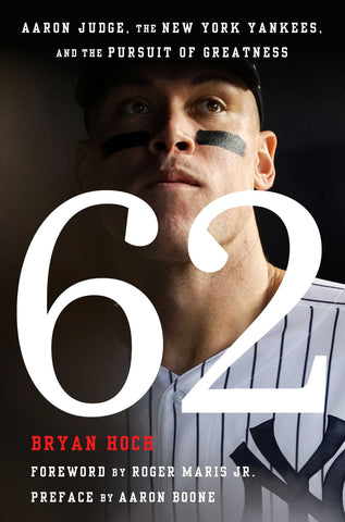 62: Aaron Judge, the New York Yankees, and the Pursuit of Greatness
