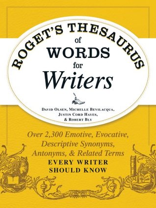 Roget's Thesaurus of Words for Writers: Over 2,300 Emotive, Evocative, Descriptive Synonyms, Antonyms, and Related Terms Every Writer Should Know
