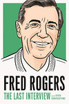 Fred Rogers: The Last Interview: And Other Conversations