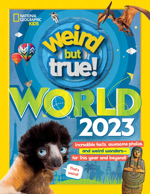 Weird But True World: Incredible Facts, Awesome Photos, and Weird Wonders--For This Year and Beyond! (2023)
