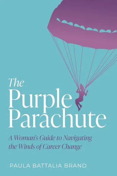 The Purple Parachute: A Woman's Guide to Navigating the Winds of Career Change